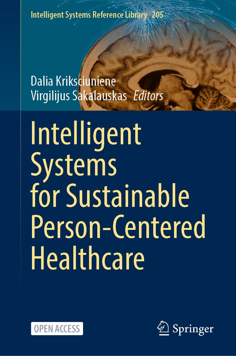 Titlebook: Intelligent Systems for Sustainable Person-Centered Healthcare; Dalia Kriksciuniene,Virgilijus Sakalauskas Book‘‘‘‘‘‘‘‘ 2022 The Editor(s) Titlebook: Intelligent Systems for Sustainable Person-Centered Healthcare; Dalia Kriksciuniene,Virgilijus Sakalauskas Book‘‘‘‘‘‘‘‘ 2022 The Editor(s)