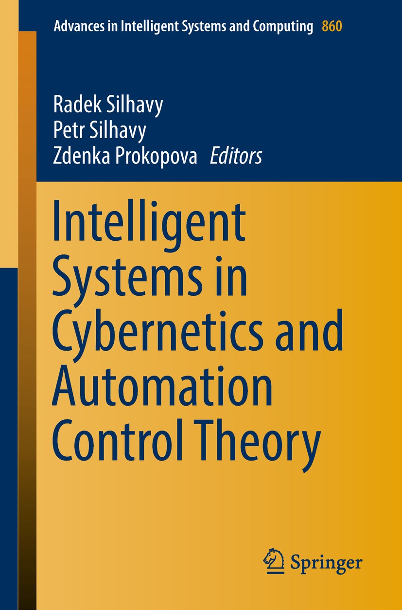 Titlebook: Intelligent Systems in Cybernetics and Automation Control Theory; Radek Silhavy,Petr Silhavy,Zdenka Prokopova Conference proceedings 2019 Titlebook: Intelligent Systems in Cybernetics and Automation Control Theory; Radek Silhavy,Petr Silhavy,Zdenka Prokopova Conference proceedings 2019