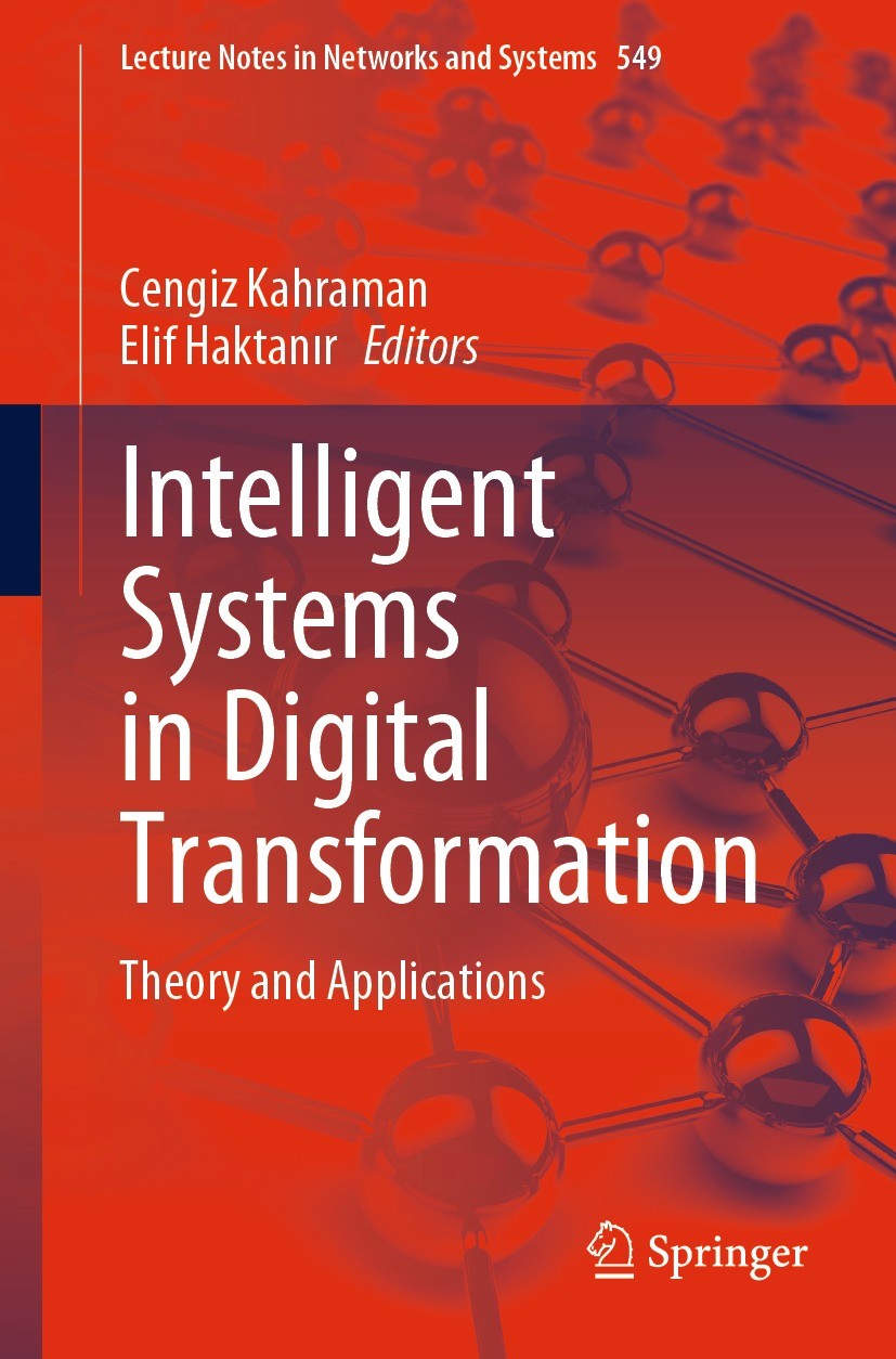 Titlebook: Intelligent Systems in Digital Transformation; Theory and Applicati Cengiz Kahraman,Elif Haktanır Book 2023 The Editor(s) (if applicable) a Titlebook: Intelligent Systems in Digital Transformation; Theory and Applicati Cengiz Kahraman,Elif Haktanır Book 2023 The Editor(s) (if applicable) a