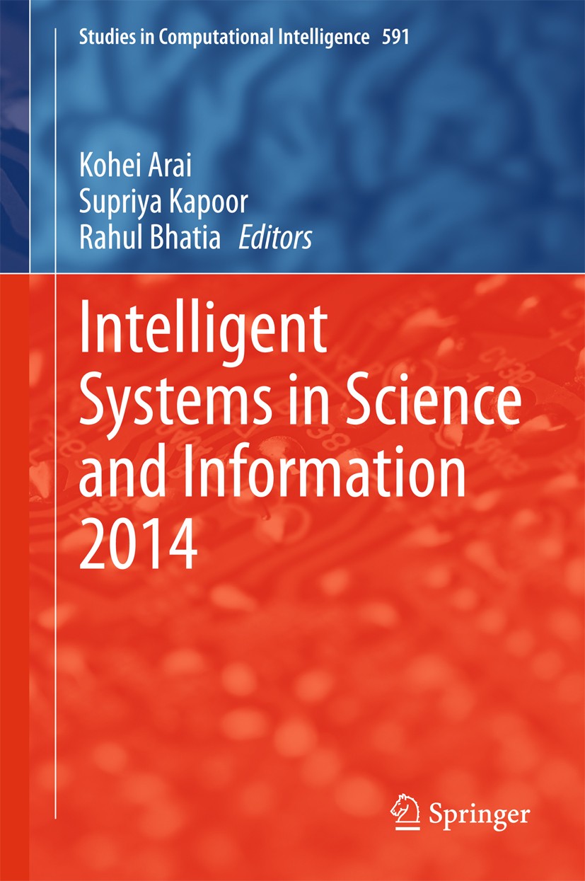 Titlebook: Intelligent Systems in Science and Information 2014; Kohei Arai,Supriya Kapoor,Rahul Bhatia Conference proceedings 2015 Springer Internati Titlebook: Intelligent Systems in Science and Information 2014; Kohei Arai,Supriya Kapoor,Rahul Bhatia Conference proceedings 2015 Springer Internati