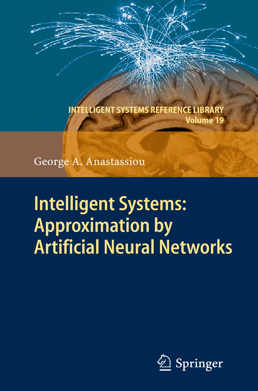 Titlebook: Intelligent Systems: Approximation by Artificial Neural Networks; George A. Anastassiou Book 2011 Springer Berlin Heidelberg 2011 Computat Titlebook: Intelligent Systems: Approximation by Artificial Neural Networks; George A. Anastassiou Book 2011 Springer Berlin Heidelberg 2011 Computat
