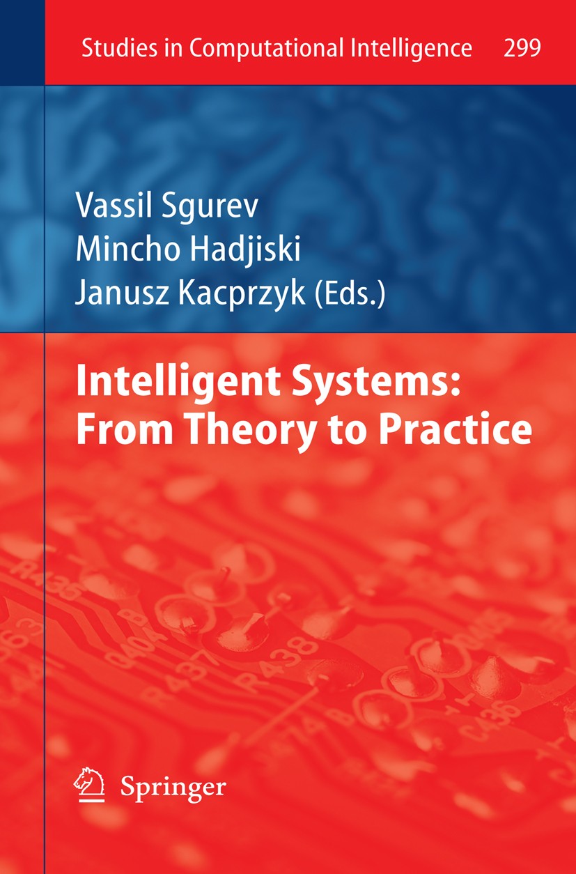 Titlebook: Intelligent Systems: From Theory to Practice; Vassil Sgurev,Mincho Hadjiski,Janusz Kacprzyk Book 2010 Springer Berlin Heidelberg 2010 Arti Titlebook: Intelligent Systems: From Theory to Practice; Vassil Sgurev,Mincho Hadjiski,Janusz Kacprzyk Book 2010 Springer Berlin Heidelberg 2010 Arti