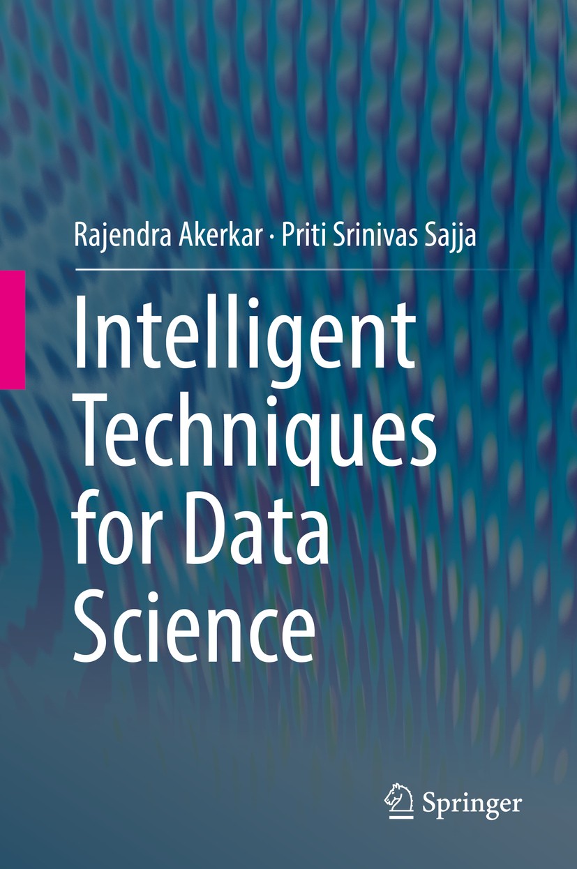 Titlebook: Intelligent Techniques for Data Science; Rajendra Akerkar,Priti Srinivas Sajja Textbook 2016 The Editor(s) (if applicable) and The Author( Titlebook: Intelligent Techniques for Data Science; Rajendra Akerkar,Priti Srinivas Sajja Textbook 2016 The Editor(s) (if applicable) and The Author(