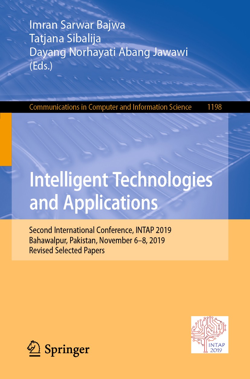 Titlebook: Intelligent Technologies and Applications; Second International Imran Sarwar Bajwa,Tatjana Sibalija,Dayang Norhaya Conference proceedings 2 Titlebook: Intelligent Technologies and Applications; Second International Imran Sarwar Bajwa,Tatjana Sibalija,Dayang Norhaya Conference proceedings 2
