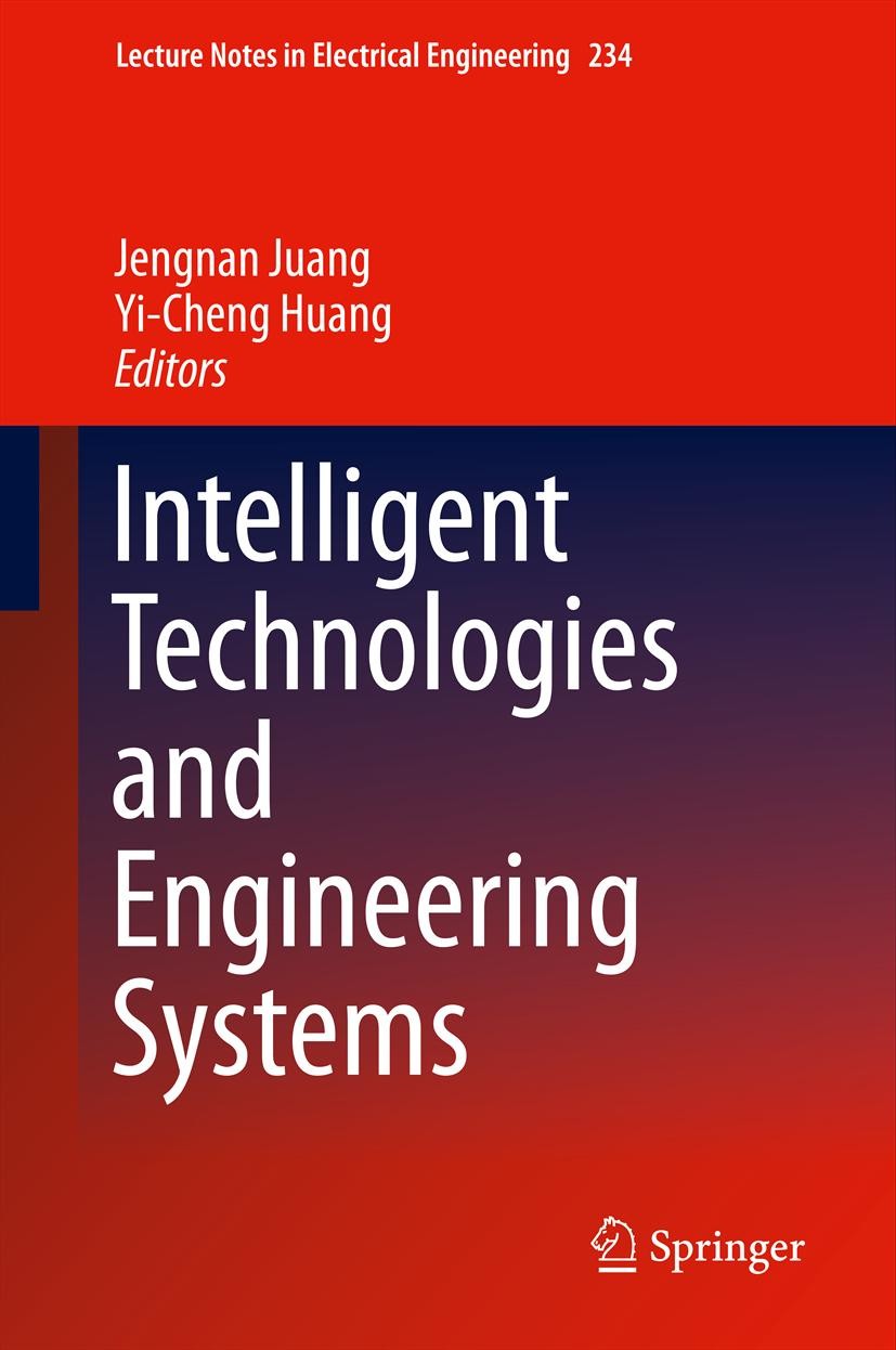 Titlebook: Intelligent Technologies and Engineering Systems; Jengnan Juang,Yi-Cheng Huang Conference proceedings 2013 Springer Science+Business Media Titlebook: Intelligent Technologies and Engineering Systems; Jengnan Juang,Yi-Cheng Huang Conference proceedings 2013 Springer Science+Business Media
