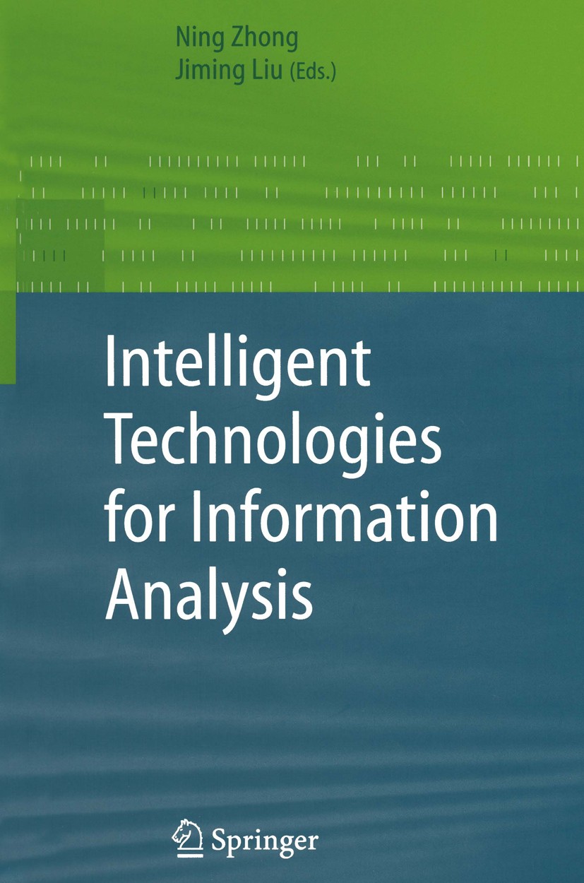 Titlebook: Intelligent Technologies for Information Analysis; Ning Zhong,Jiming Liu Book 2004 Springer-Verlag Berlin Heidelberg 2004 STATISTICA.Web I Titlebook: Intelligent Technologies for Information Analysis; Ning Zhong,Jiming Liu Book 2004 Springer-Verlag Berlin Heidelberg 2004 STATISTICA.Web I