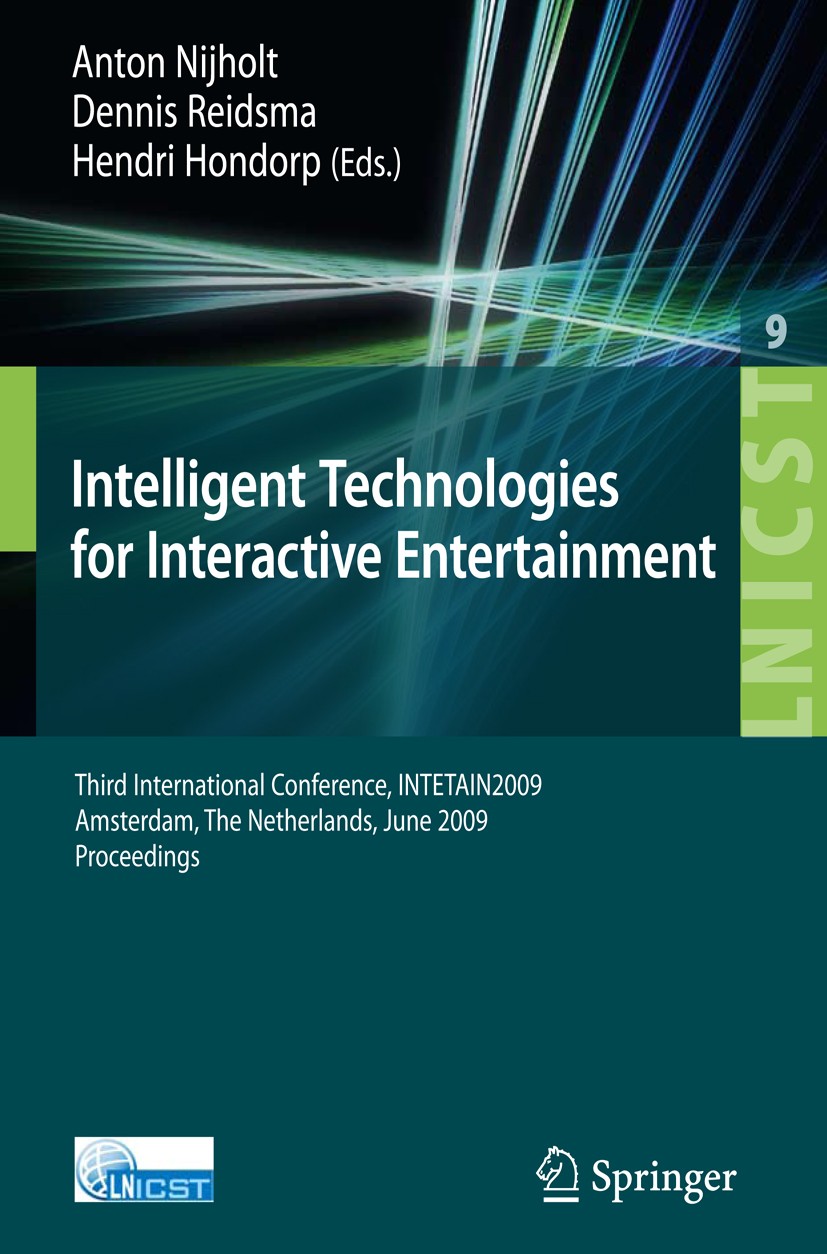 Titlebook: Intelligent Technologies for Interactive Entertainment; Third International Anton Nijholt,Dennis Reidsma,Hendri Hondorp Conference proceed Titlebook: Intelligent Technologies for Interactive Entertainment; Third International Anton Nijholt,Dennis Reidsma,Hendri Hondorp Conference proceed