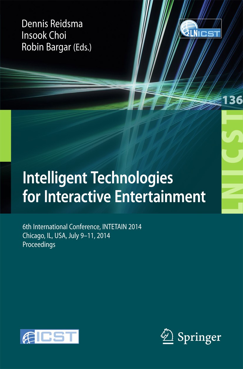 Titlebook: Intelligent Technologies for Interactive Entertainment; 6th International Co Dennis Reidsma,Insook Choi,Robin Bargar Conference proceedings Titlebook: Intelligent Technologies for Interactive Entertainment; 6th International Co Dennis Reidsma,Insook Choi,Robin Bargar Conference proceedings