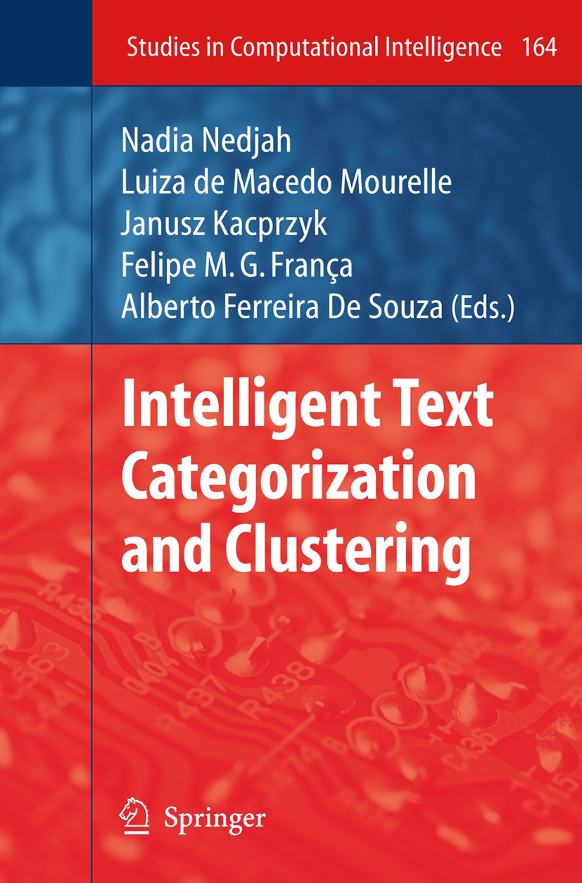 Titlebook: Intelligent Text Categorization and Clustering; Nadia Nedjah,Luiza Macedo Mourelle,Alberto Ferreir Book 2009 Springer-Verlag Berlin Heidel Titlebook: Intelligent Text Categorization and Clustering; Nadia Nedjah,Luiza Macedo Mourelle,Alberto Ferreir Book 2009 Springer-Verlag Berlin Heidel