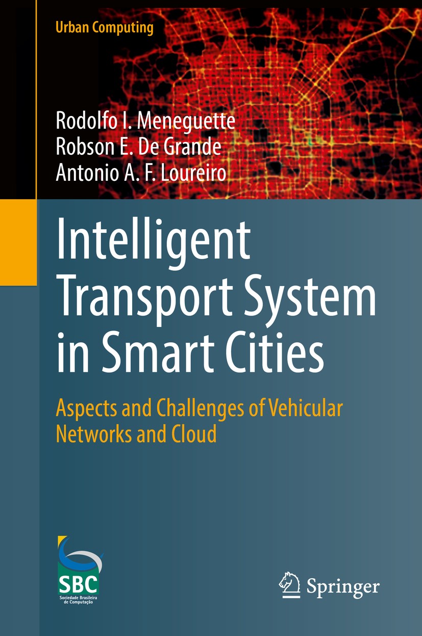 Titlebook: Intelligent Transport System in Smart Cities; Aspects and Challeng Rodolfo I. Meneguette,Robson E. De Grande,Antonio Book 2018 Springer In Titlebook: Intelligent Transport System in Smart Cities; Aspects and Challeng Rodolfo I. Meneguette,Robson E. De Grande,Antonio Book 2018 Springer In