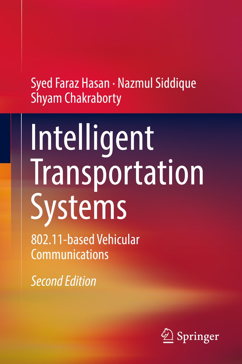 Titlebook: Intelligent Transportation Systems; 802.11-based Vehicul Syed Faraz Hasan,Nazmul Siddique,Shyam Chakraborty Book 2018Latest edition Springe Titlebook: Intelligent Transportation Systems; 802.11-based Vehicul Syed Faraz Hasan,Nazmul Siddique,Shyam Chakraborty Book 2018Latest edition Springe