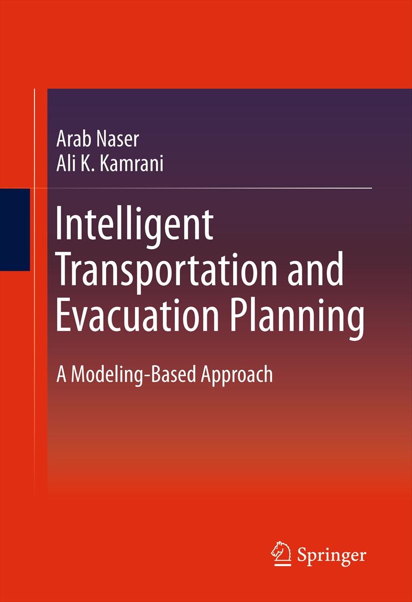 Titlebook: Intelligent Transportation and Evacuation Planning; A Modeling-Based App Arab Naser,Ali K. Kamrani Book 2012 Springer Science+Business Medi Titlebook: Intelligent Transportation and Evacuation Planning; A Modeling-Based App Arab Naser,Ali K. Kamrani Book 2012 Springer Science+Business Medi