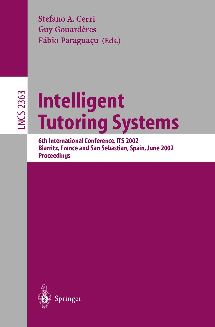 Titlebook: Intelligent Tutoring Systems; 6th International Co Stefano A. Cerri,Guy Gouardères,Fàbio Paraguaçu Conference proceedings 2002 Springer-Ver Titlebook: Intelligent Tutoring Systems; 6th International Co Stefano A. Cerri,Guy Gouardères,Fàbio Paraguaçu Conference proceedings 2002 Springer-Ver