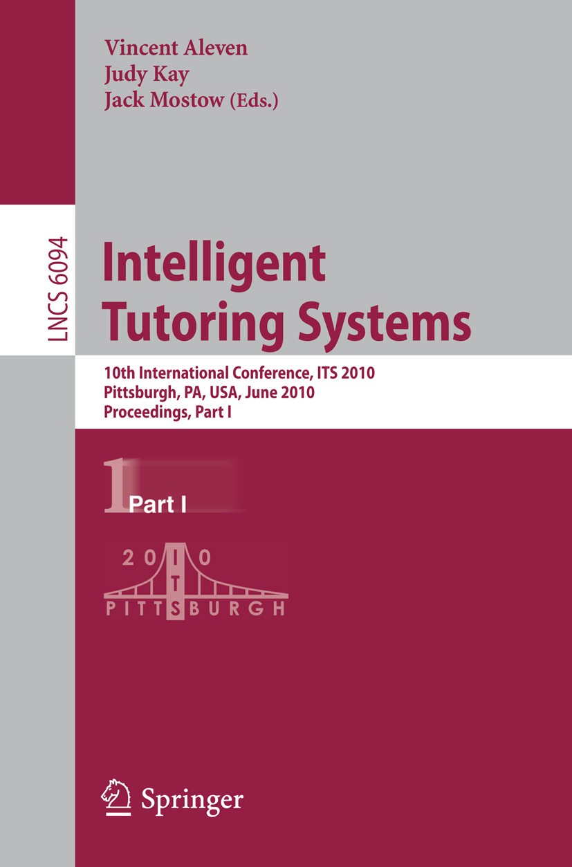 Titlebook: Intelligent Tutoring Systems; 10th International C Vincent Aleven,Judy Kay,Jack Mostow Conference proceedings 2010 Springer-Verlag Berlin H Titlebook: Intelligent Tutoring Systems; 10th International C Vincent Aleven,Judy Kay,Jack Mostow Conference proceedings 2010 Springer-Verlag Berlin H