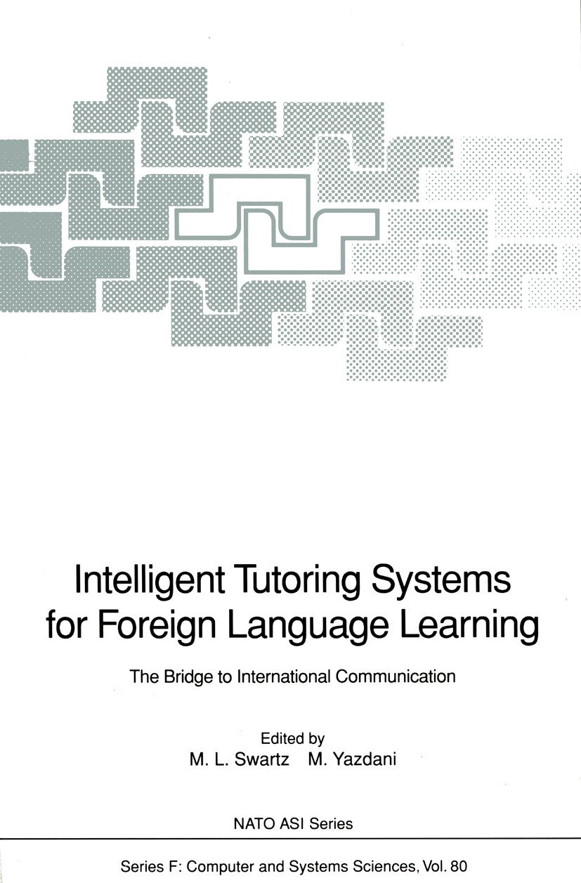 Titlebook: Intelligent Tutoring Systems for Foreign Language Learning; The Bridge to Intern Merryanna L. Swartz,Masoud Yazdani Conference proceedings Titlebook: Intelligent Tutoring Systems for Foreign Language Learning; The Bridge to Intern Merryanna L. Swartz,Masoud Yazdani Conference proceedings