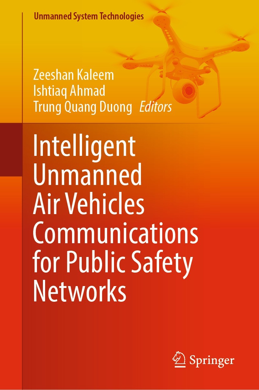Titlebook: Intelligent Unmanned Air Vehicles Communications for Public Safety Networks; Zeeshan Kaleem,Ishtiaq Ahmad,Trung Quang Duong Book 2022 The Titlebook: Intelligent Unmanned Air Vehicles Communications for Public Safety Networks; Zeeshan Kaleem,Ishtiaq Ahmad,Trung Quang Duong Book 2022 The