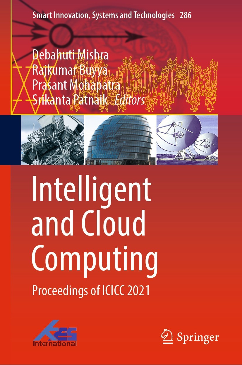 Titlebook: Intelligent and Cloud Computing; Proceedings of ICICC Debahuti Mishra,Rajkumar Buyya,Srikanta Patnaik Conference proceedings 2022 The Edito Titlebook: Intelligent and Cloud Computing; Proceedings of ICICC Debahuti Mishra,Rajkumar Buyya,Srikanta Patnaik Conference proceedings 2022 The Edito