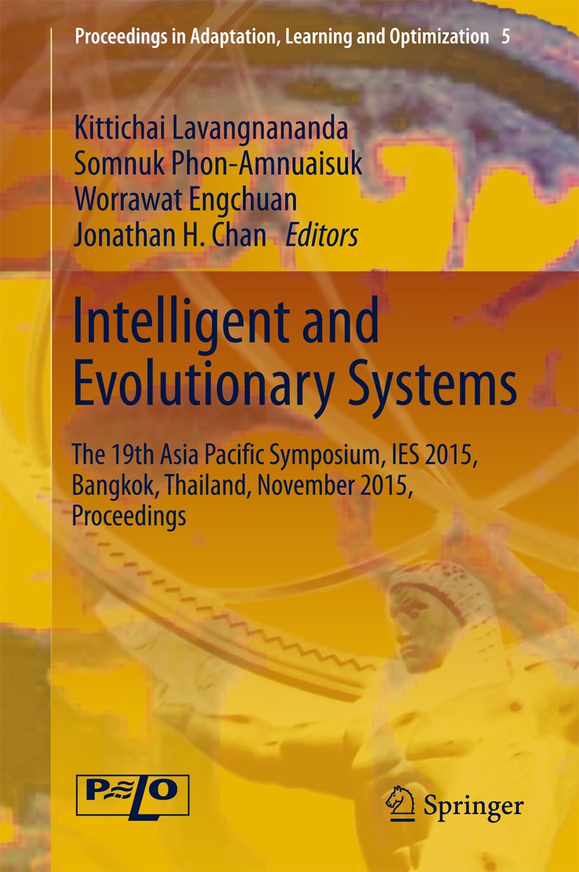 Titlebook: Intelligent and Evolutionary Systems; The 19th Asia Pacific Kittichai Lavangnananda,Somnuk Phon-Amnuaisuk,Jona Conference proceedings 2016 T Titlebook: Intelligent and Evolutionary Systems; The 19th Asia Pacific Kittichai Lavangnananda,Somnuk Phon-Amnuaisuk,Jona Conference proceedings 2016 T