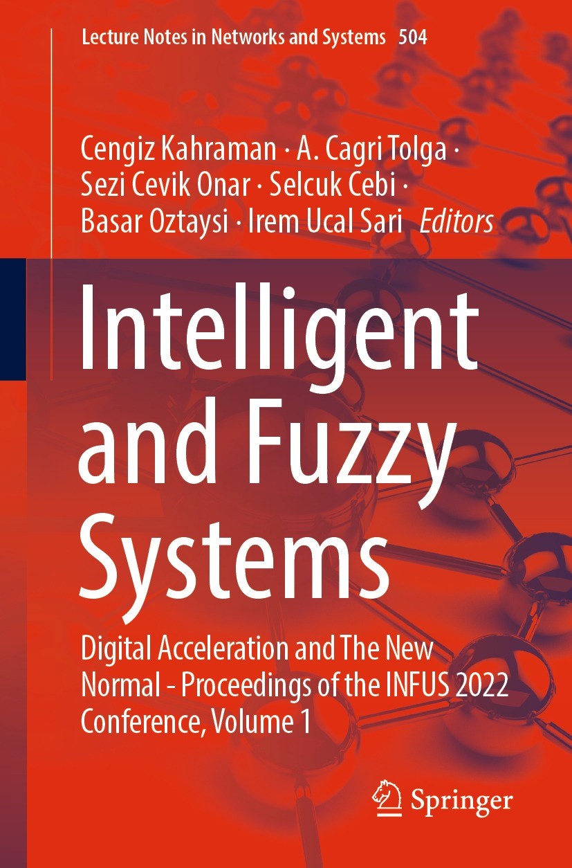 Titlebook: Intelligent and Fuzzy Systems; Digital Acceleration Cengiz Kahraman,A. Cagri Tolga,Irem Ucal Sari Conference proceedings 2022 The Editor(s) Titlebook: Intelligent and Fuzzy Systems; Digital Acceleration Cengiz Kahraman,A. Cagri Tolga,Irem Ucal Sari Conference proceedings 2022 The Editor(s)