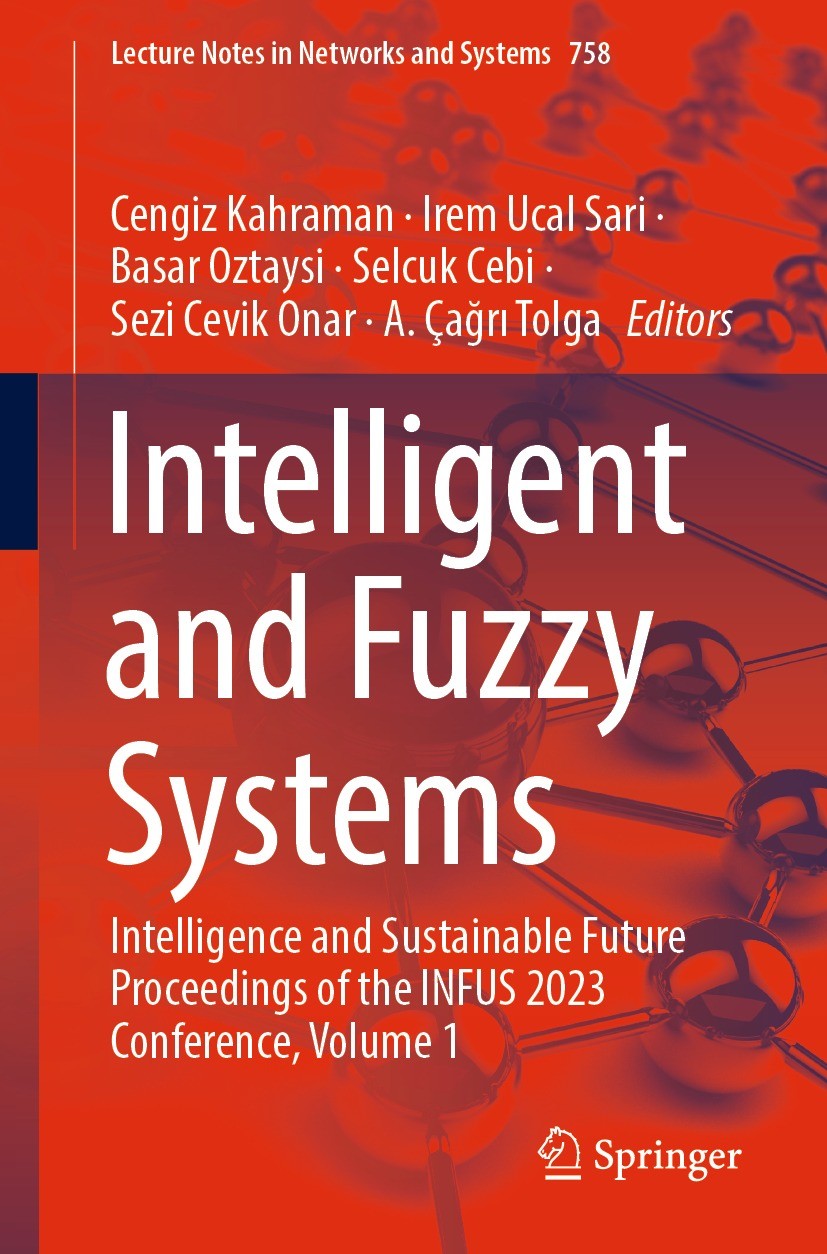 Titlebook: Intelligent and Fuzzy Systems; Intelligence and Sus Cengiz Kahraman,Irem Ucal Sari,A. Çağrı Tolga Conference proceedings 2023 The Editor(s) Titlebook: Intelligent and Fuzzy Systems; Intelligence and Sus Cengiz Kahraman,Irem Ucal Sari,A. Çağrı Tolga Conference proceedings 2023 The Editor(s)