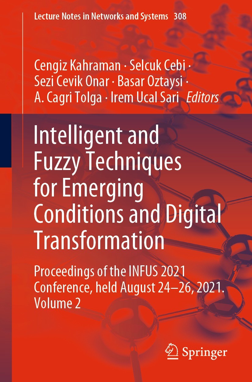 Titlebook: Intelligent and Fuzzy Techniques for Emerging Conditions and Digital Transformation; Proceedings of the I Cengiz Kahraman,Selcuk Cebi,Irem Titlebook: Intelligent and Fuzzy Techniques for Emerging Conditions and Digital Transformation; Proceedings of the I Cengiz Kahraman,Selcuk Cebi,Irem