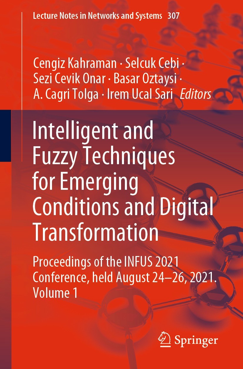 Titlebook: Intelligent and Fuzzy Techniques for Emerging Conditions and Digital Transformation; Proceedings of the I Cengiz Kahraman,Selcuk Cebi,Irem Titlebook: Intelligent and Fuzzy Techniques for Emerging Conditions and Digital Transformation; Proceedings of the I Cengiz Kahraman,Selcuk Cebi,Irem