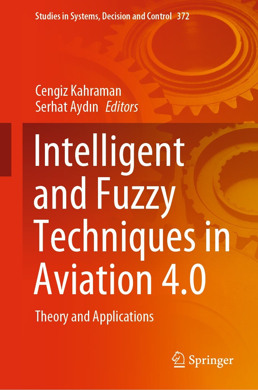 Titlebook: Intelligent and Fuzzy Techniques in Aviation 4.0; Theory and Applicati Cengiz Kahraman,Serhat Aydın Book 2022 The Editor(s) (if applicable) Titlebook: Intelligent and Fuzzy Techniques in Aviation 4.0; Theory and Applicati Cengiz Kahraman,Serhat Aydın Book 2022 The Editor(s) (if applicable)