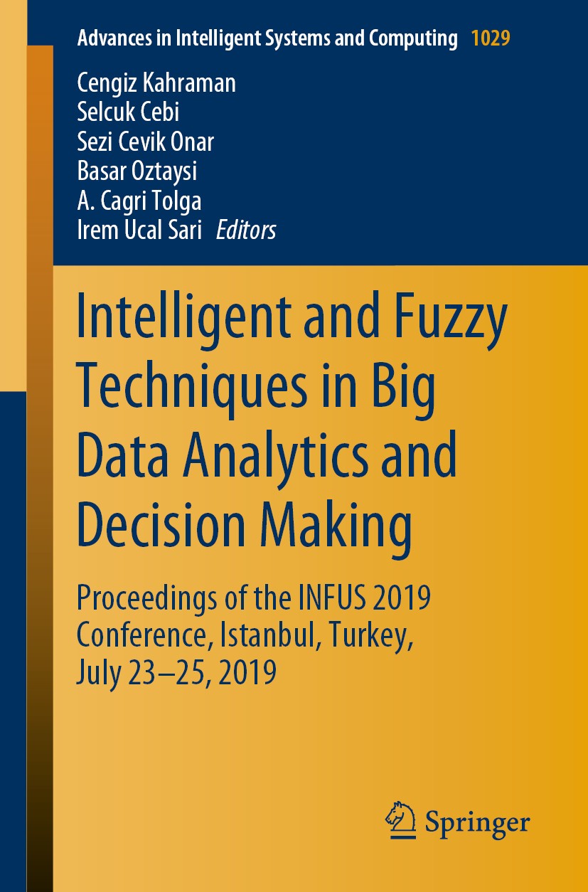 Titlebook: Intelligent and Fuzzy Techniques in Big Data Analytics and Decision Making; Proceedings of the I Cengiz Kahraman,Selcuk Cebi,Irem Ucal Sari Titlebook: Intelligent and Fuzzy Techniques in Big Data Analytics and Decision Making; Proceedings of the I Cengiz Kahraman,Selcuk Cebi,Irem Ucal Sari