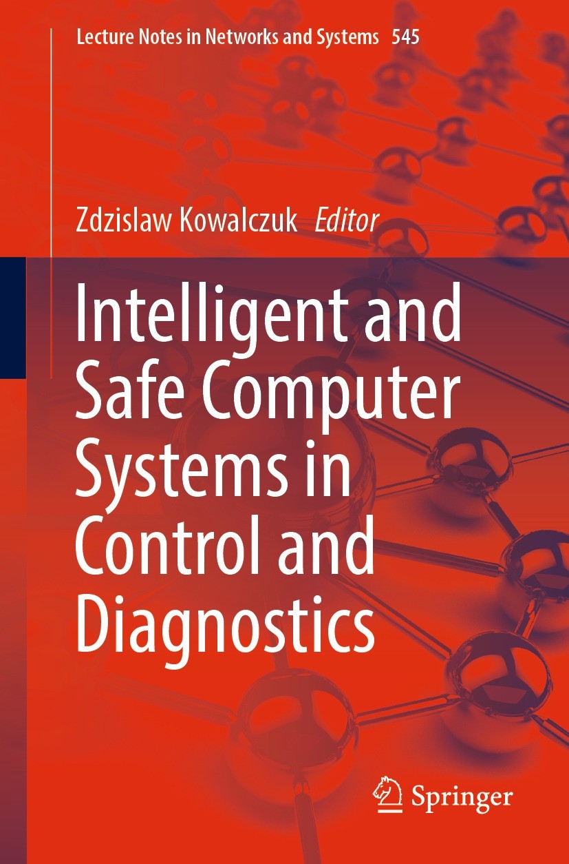 Titlebook: Intelligent and Safe Computer Systems in Control and Diagnostics; Zdzislaw Kowalczuk Conference proceedings 2023 The Editor(s) (if applica Titlebook: Intelligent and Safe Computer Systems in Control and Diagnostics; Zdzislaw Kowalczuk Conference proceedings 2023 The Editor(s) (if applica