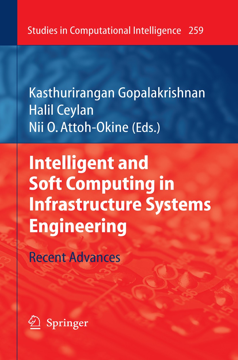 Titlebook: Intelligent and Soft Computing in Infrastructure Systems Engineering; Recent Advances Kasthurirangan Gopalakrishnan,Halil Ceylan,Nii O. Bo Titlebook: Intelligent and Soft Computing in Infrastructure Systems Engineering; Recent Advances Kasthurirangan Gopalakrishnan,Halil Ceylan,Nii O. Bo
