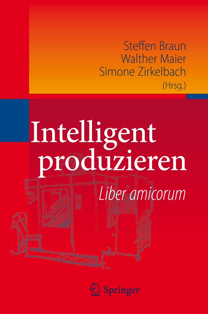 Titlebook: Intelligent produzieren; Liber amicorum Steffen Braun,Walther Maier,Simone Zirkelbach Book 2010 Springer-Verlag Berlin Heidelberg 2010 Entw Titlebook: Intelligent produzieren; Liber amicorum Steffen Braun,Walther Maier,Simone Zirkelbach Book 2010 Springer-Verlag Berlin Heidelberg 2010 Entw