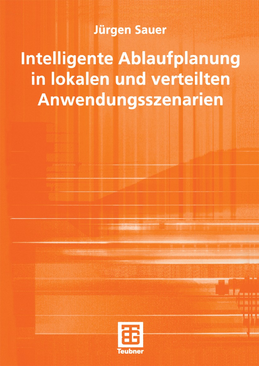 Titlebook: Intelligente Ablaufplanung in lokalen und verteilten Anwendungsszenarien; Jürgen Sauer Textbook 2004 B. G. Teubner Verlag / GWV Fachverlag Titlebook: Intelligente Ablaufplanung in lokalen und verteilten Anwendungsszenarien; Jürgen Sauer Textbook 2004 B. G. Teubner Verlag / GWV Fachverlag