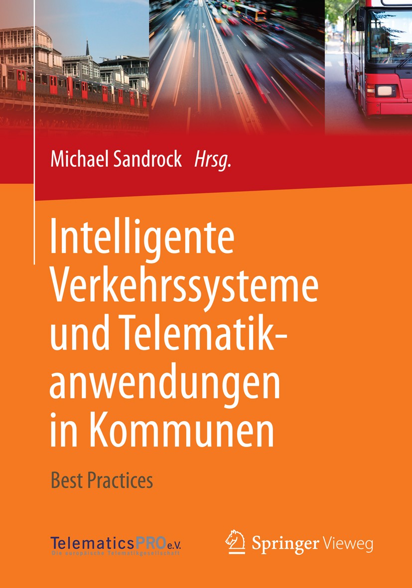 Titlebook: Intelligente Verkehrssysteme und Telematikanwendungen in Kommunen; Best Practices Michael Sandrock Book 2015 Springer Fachmedien Wiesbaden Titlebook: Intelligente Verkehrssysteme und Telematikanwendungen in Kommunen; Best Practices Michael Sandrock Book 2015 Springer Fachmedien Wiesbaden