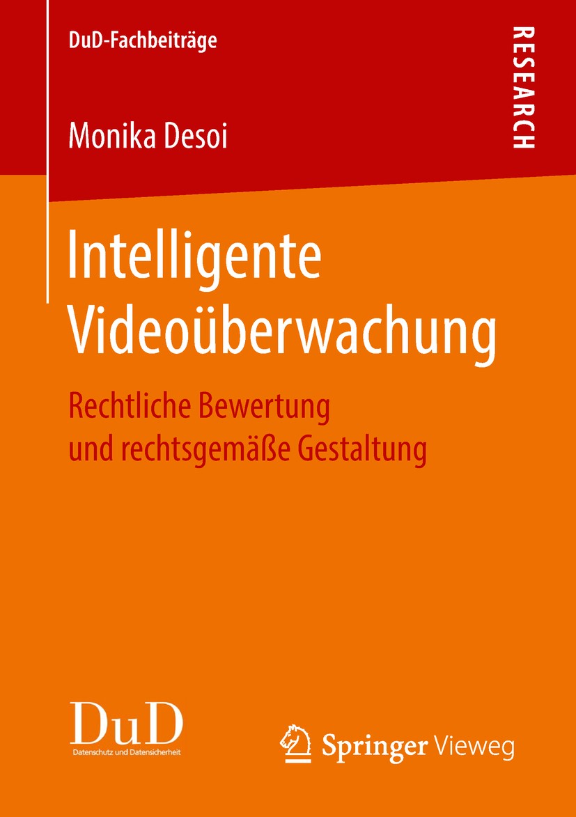 Titlebook: Intelligente Videoüberwachung; Rechtliche Bewertung Monika Desoi Book 2018 Springer Fachmedien Wiesbaden GmbH, ein Teil von Springer Nature Titlebook: Intelligente Videoüberwachung; Rechtliche Bewertung Monika Desoi Book 2018 Springer Fachmedien Wiesbaden GmbH, ein Teil von Springer Nature