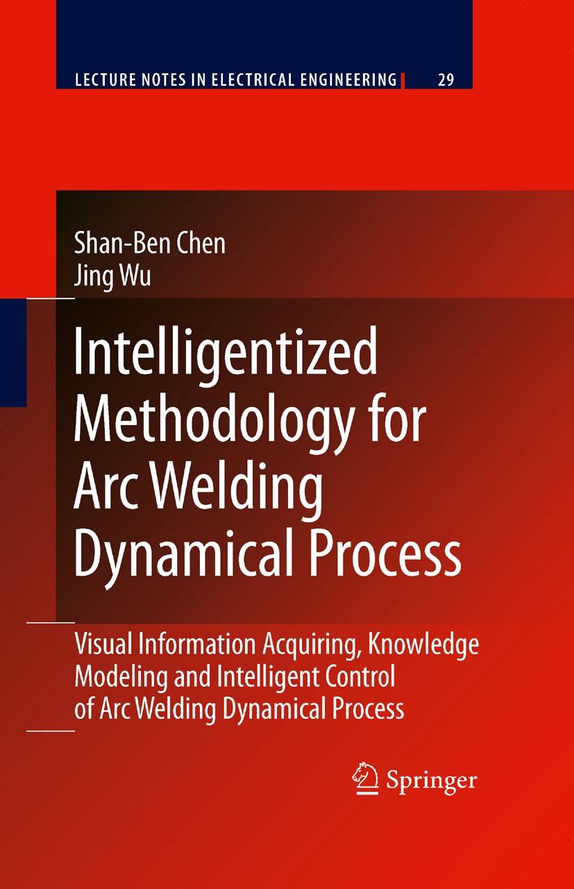 Titlebook: Intelligentized Methodology for Arc Welding Dynamical Processes; Visual Information A Shan-Ben Chen,Jing Wu Book 2009 Springer-Verlag Berli Titlebook: Intelligentized Methodology for Arc Welding Dynamical Processes; Visual Information A Shan-Ben Chen,Jing Wu Book 2009 Springer-Verlag Berli