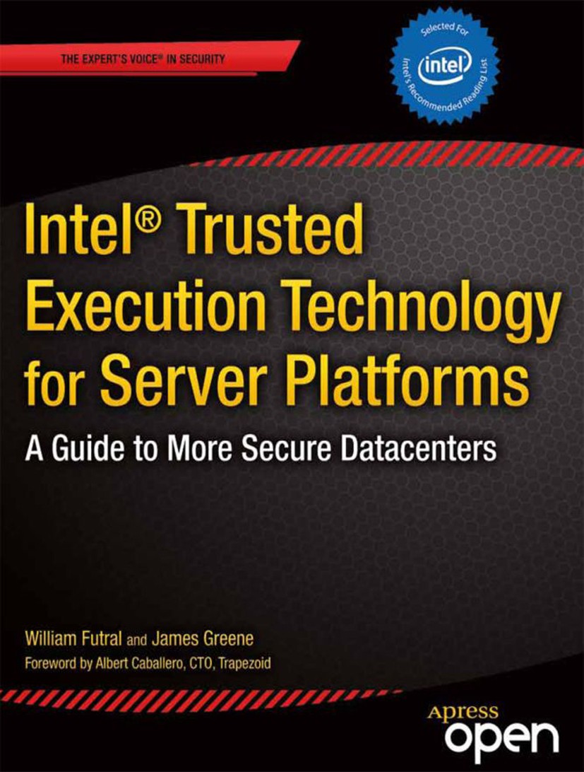 Titlebook: Intel Trusted Execution Technology for Server Platforms; A Guide to More Secu William Futral,James Greene Book‘‘‘‘‘‘‘‘ 2013 William Futral Titlebook: Intel Trusted Execution Technology for Server Platforms; A Guide to More Secu William Futral,James Greene Book‘‘‘‘‘‘‘‘ 2013 William Futral