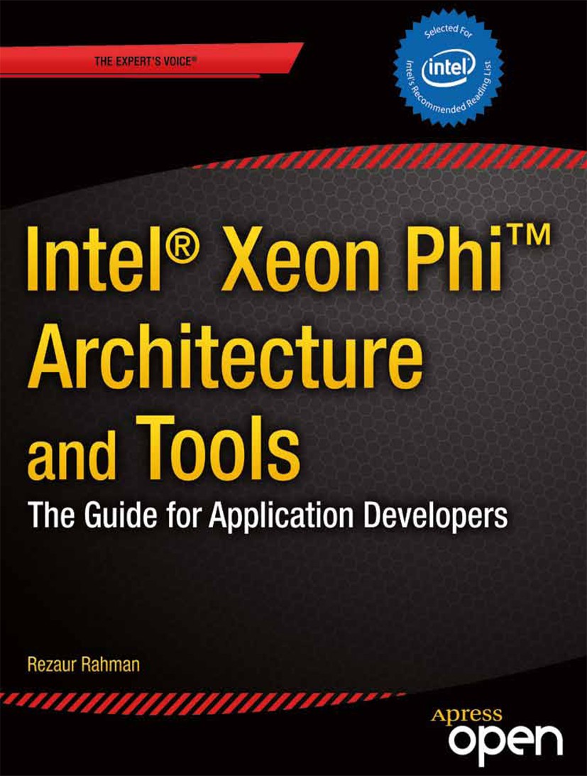 Titlebook: Intel Xeon Phi Coprocessor Architecture and Tools; The Guide for Applic Rezaur Rahman Book‘‘‘‘‘‘‘‘ 2013 Rezaur Rahman 2013 Titlebook: Intel Xeon Phi Coprocessor Architecture and Tools; The Guide for Applic Rezaur Rahman Book‘‘‘‘‘‘‘‘ 2013 Rezaur Rahman 2013