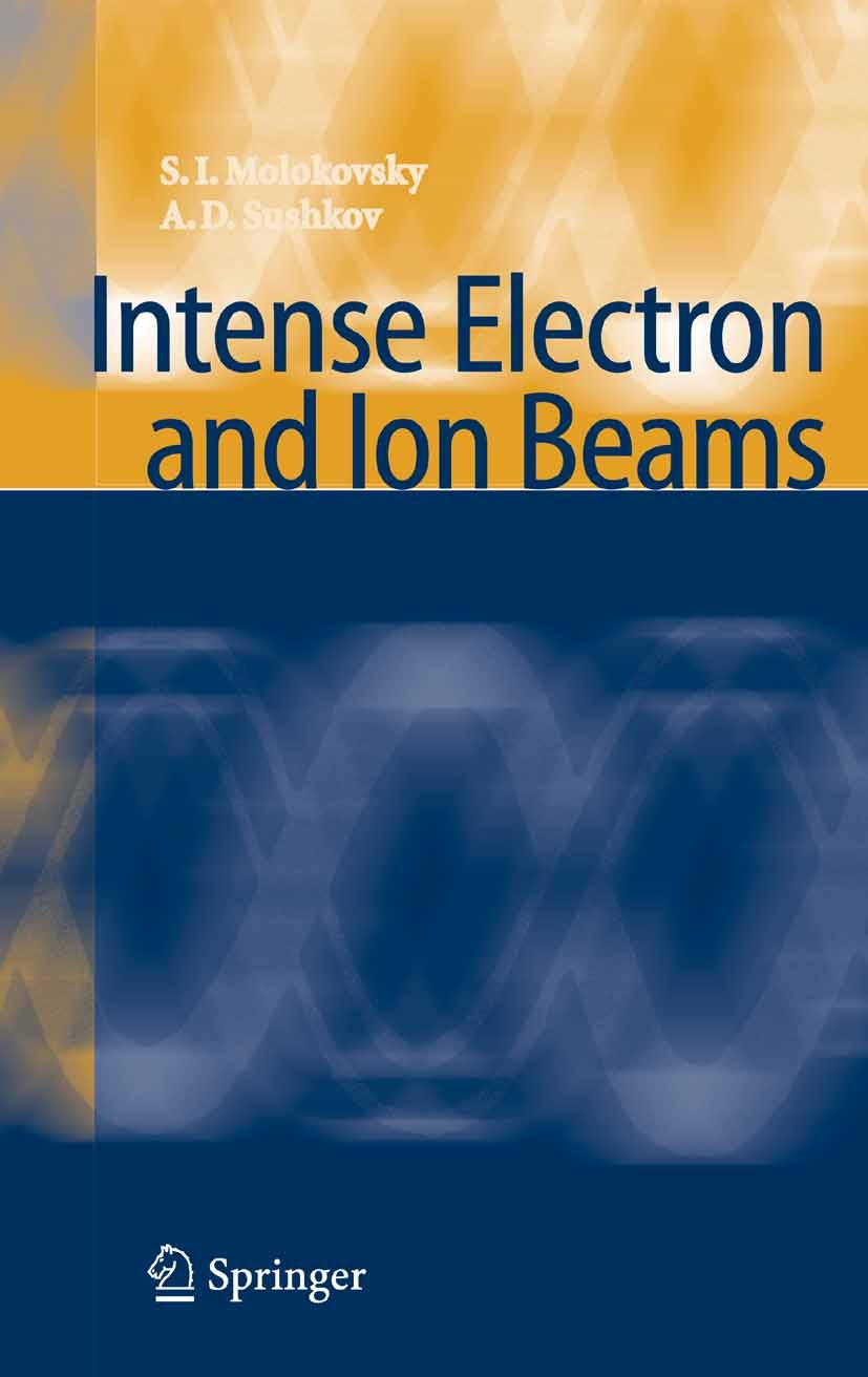 Titlebook: Intense Electron and Ion Beams; Sergey Ivanovich Molokovsky,Aleksandr Danilovich S Book 2005 Springer-Verlag Berlin Heidelberg 2005 Charge Titlebook: Intense Electron and Ion Beams; Sergey Ivanovich Molokovsky,Aleksandr Danilovich S Book 2005 Springer-Verlag Berlin Heidelberg 2005 Charge