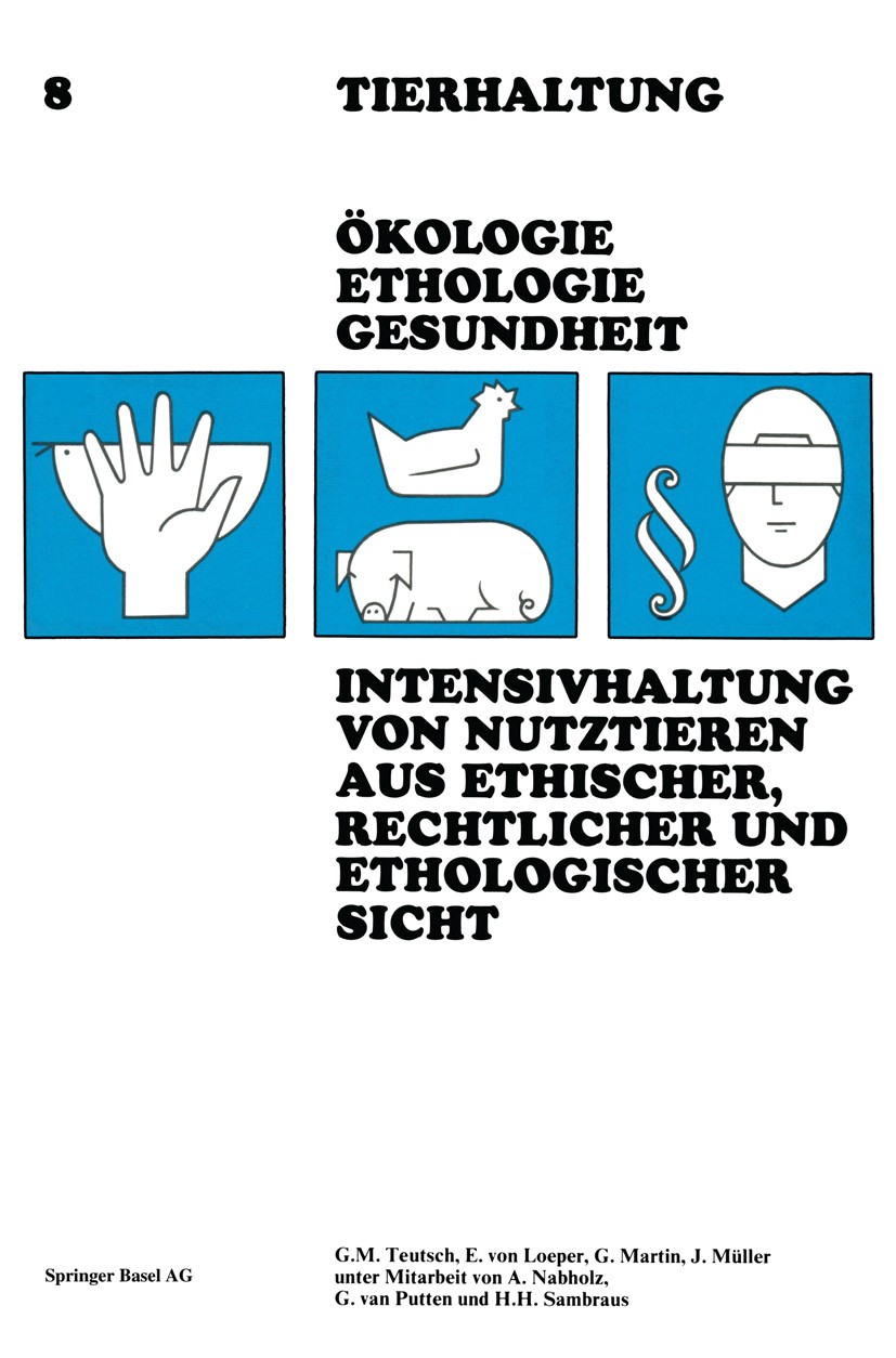 Titlebook: Intensivhaltung von Nutztieren Aus Ethischer, Rechtlicher und Ethologischer Sicht; G. M. Teutsch,E. Loeper,J. Müller Book 1988 Springer Ba Titlebook: Intensivhaltung von Nutztieren Aus Ethischer, Rechtlicher und Ethologischer Sicht; G. M. Teutsch,E. Loeper,J. Müller Book 1988 Springer Ba