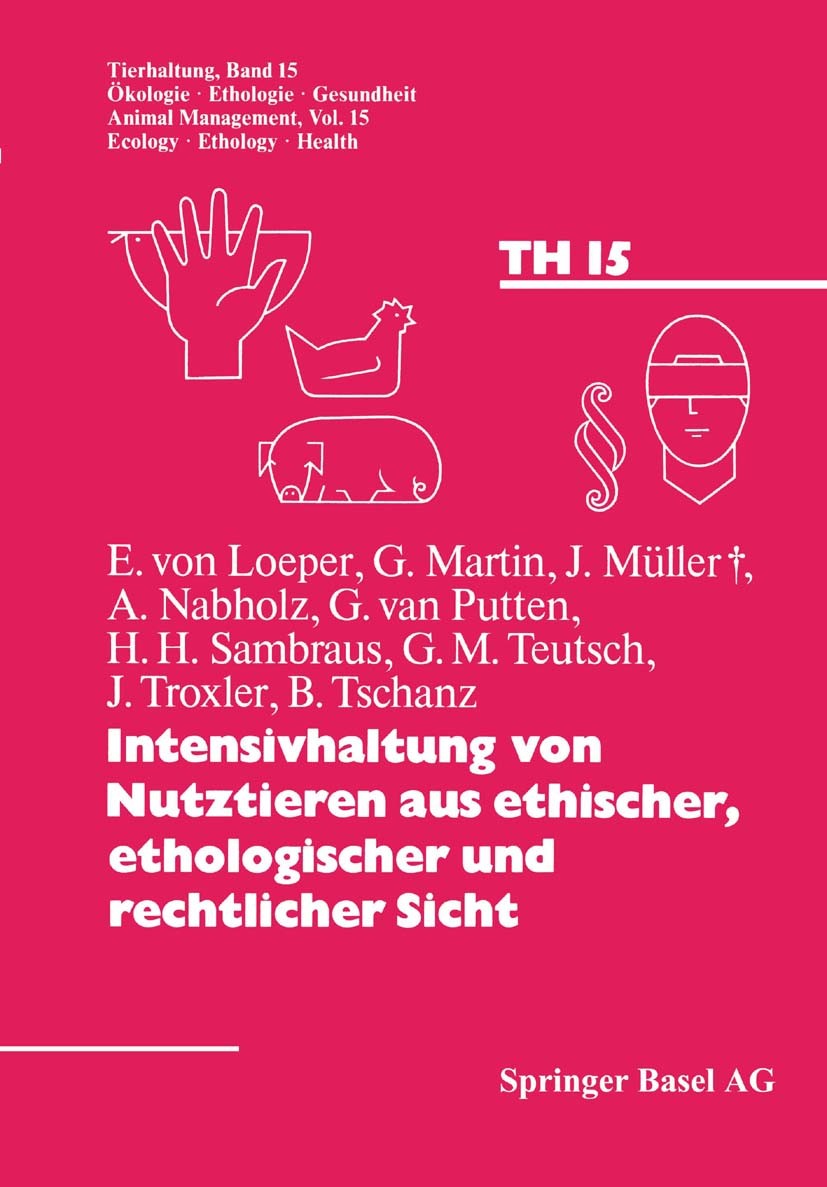Titlebook: Intensivhaltung von Nutztieren aus ethischer, ethologischer und rechtlicher Sicht; E. Loeper,G. Martin,B. Tschanz Book 1985Latest edition Titlebook: Intensivhaltung von Nutztieren aus ethischer, ethologischer und rechtlicher Sicht; E. Loeper,G. Martin,B. Tschanz Book 1985Latest edition