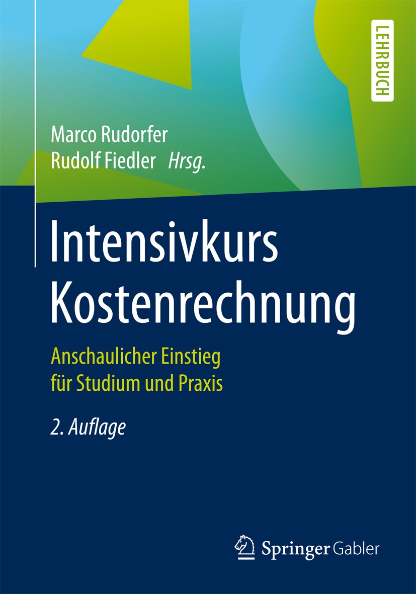 Titlebook: Intensivkurs Kostenrechnung; Anschaulicher Einsti Marco Rudorfer Textbook 2017Latest edition Springer Fachmedien Wiesbaden 2017 Deckungsbei Titlebook: Intensivkurs Kostenrechnung; Anschaulicher Einsti Marco Rudorfer Textbook 2017Latest edition Springer Fachmedien Wiesbaden 2017 Deckungsbei