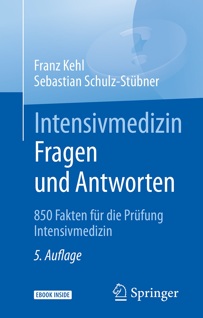 Titlebook: Intensivmedizin Fragen und Antworten; 850 Fakten für die P Franz Kehl,Sebastian Schulz-Stübner Book 20185th edition Springer-Verlag Berlin Titlebook: Intensivmedizin Fragen und Antworten; 850 Fakten für die P Franz Kehl,Sebastian Schulz-Stübner Book 20185th edition Springer-Verlag Berlin