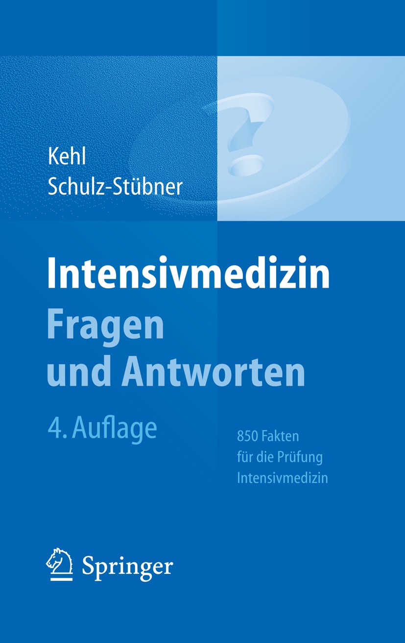 Titlebook: Intensivmedizin Fragen und Antworten; 850 Fakten für die P Franz Kehl,Sebastian Schulz-Stübner Book 20144th edition Springer-Verlag Berlin Titlebook: Intensivmedizin Fragen und Antworten; 850 Fakten für die P Franz Kehl,Sebastian Schulz-Stübner Book 20144th edition Springer-Verlag Berlin