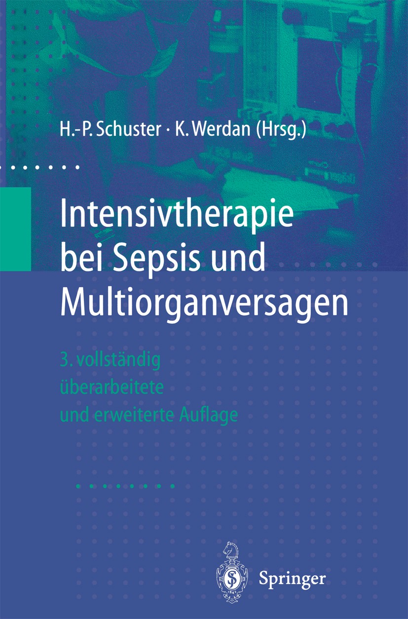 Titlebook: Intensivtherapie bei Sepsis und Multiorganversagen; Hans-Peter Schuster,Karl Werdan Book 20003rd edition Springer-Verlag Berlin Heidelberg Titlebook: Intensivtherapie bei Sepsis und Multiorganversagen; Hans-Peter Schuster,Karl Werdan Book 20003rd edition Springer-Verlag Berlin Heidelberg