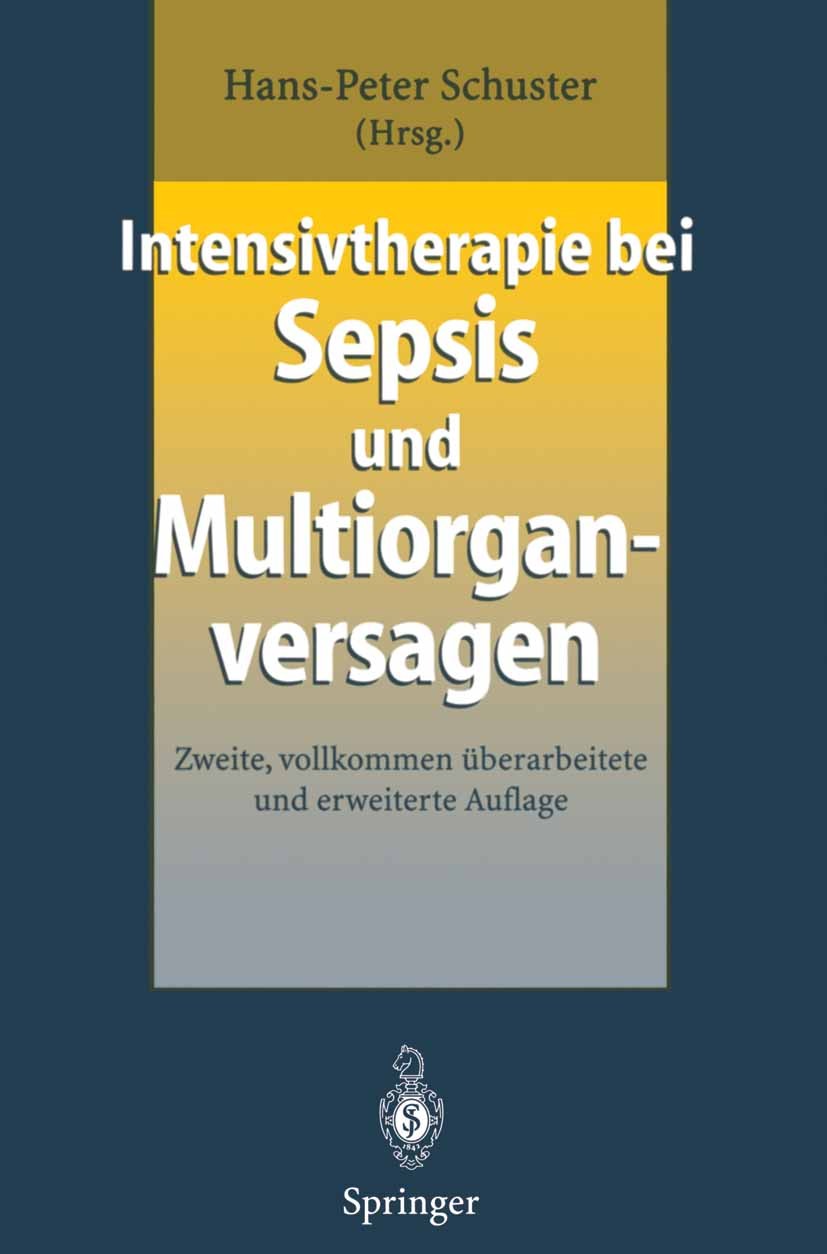 Titlebook: Intensivtherapie bei Sepsis und Multiorganversagen; Hans-Peter Schuster Book 19962nd edition Springer-Verlag Berlin Heidelberg 1996 Infekt Titlebook: Intensivtherapie bei Sepsis und Multiorganversagen; Hans-Peter Schuster Book 19962nd edition Springer-Verlag Berlin Heidelberg 1996 Infekt