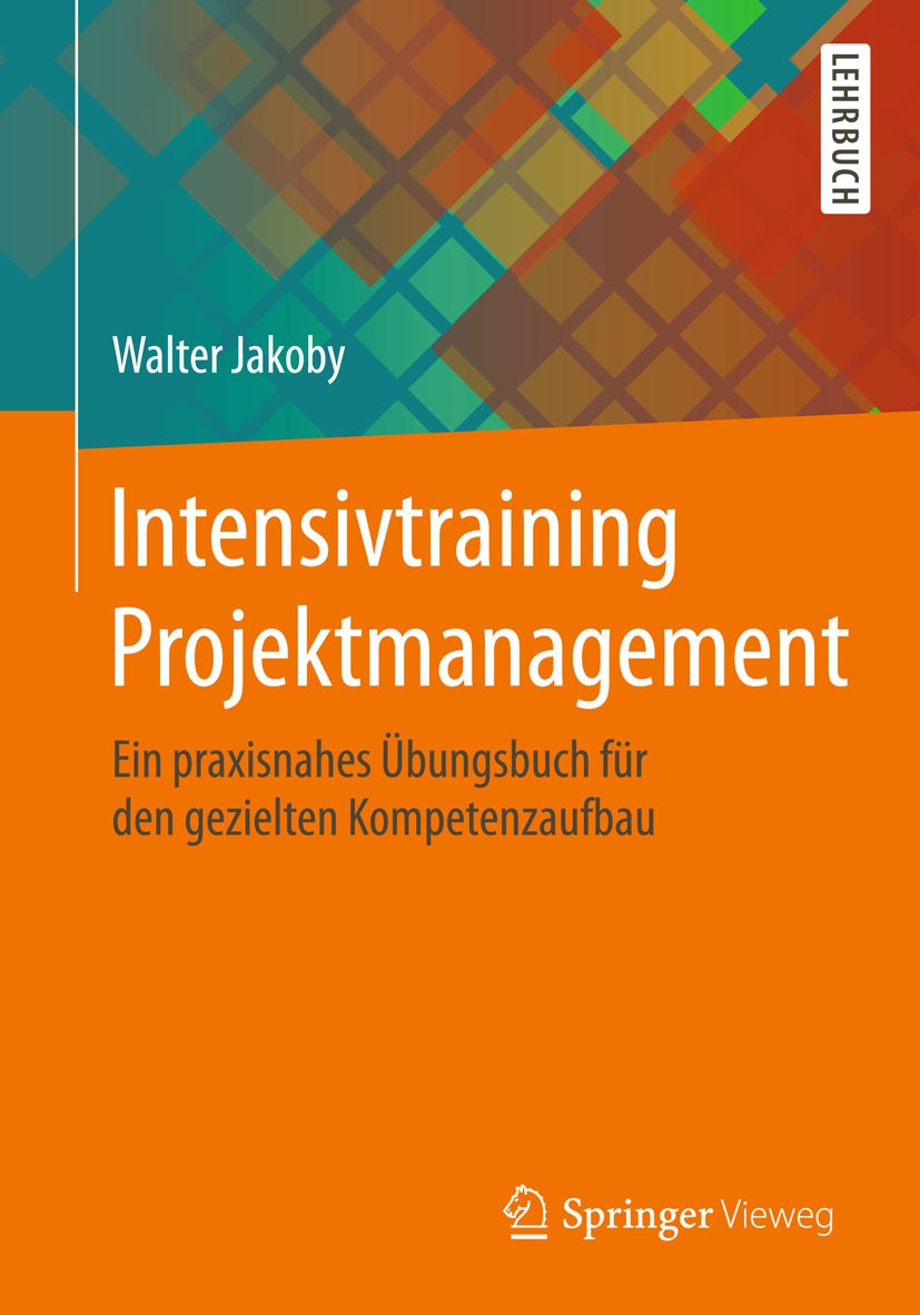 Titlebook: Intensivtraining Projektmanagement; Ein praxisnahes Übun Walter Jakoby Textbook 20151st edition Springer Fachmedien Wiesbaden 2015 Controll Titlebook: Intensivtraining Projektmanagement; Ein praxisnahes Übun Walter Jakoby Textbook 20151st edition Springer Fachmedien Wiesbaden 2015 Controll