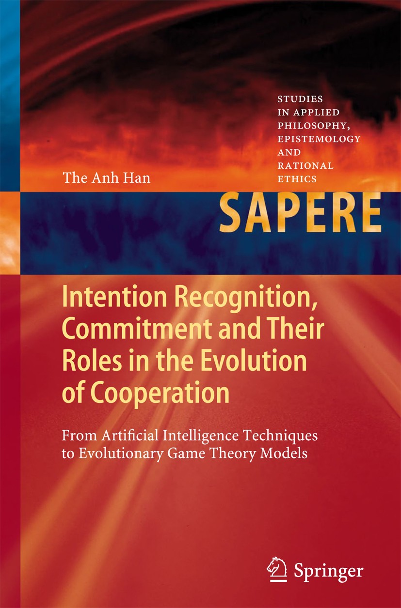 Titlebook: Intention Recognition, Commitment and Their Roles in the Evolution of Cooperation; From Artificial Inte The Anh Han Book 2013 Springer-Verl Titlebook: Intention Recognition, Commitment and Their Roles in the Evolution of Cooperation; From Artificial Inte The Anh Han Book 2013 Springer-Verl