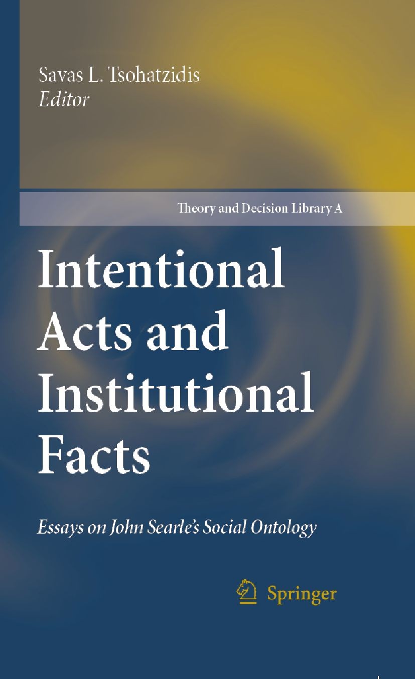 Titlebook: Intentional Acts and Institutional Facts; Essays on John Searl Savas L. Tsohatzidis Book 2007 Springer Science+Business Media B.V. 2007 Col Titlebook: Intentional Acts and Institutional Facts; Essays on John Searl Savas L. Tsohatzidis Book 2007 Springer Science+Business Media B.V. 2007 Col