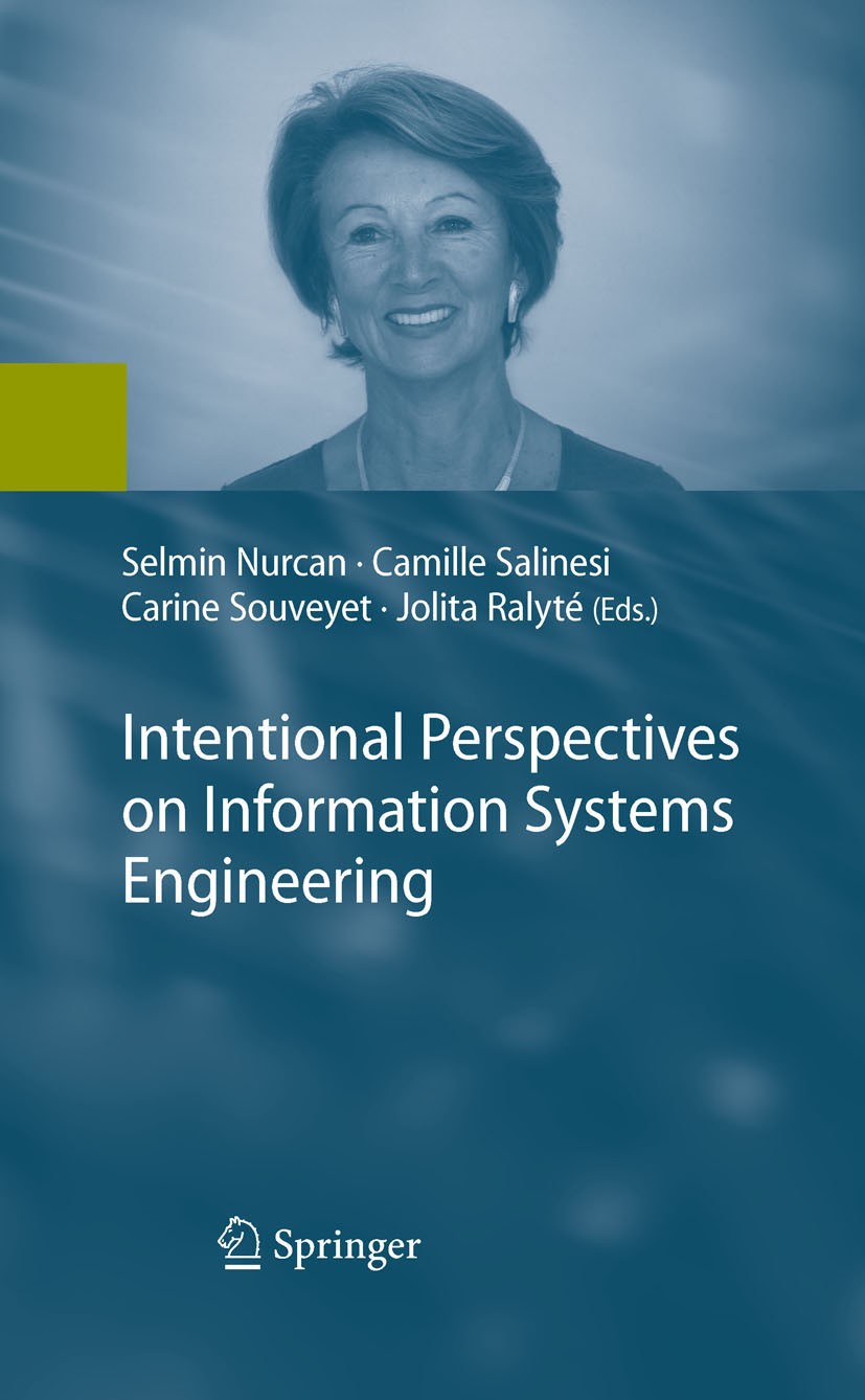Titlebook: Intentional Perspectives on Information Systems Engineering; Selmin Nurcan,Camille Salinesi,Jolita Ralyté Book 2010 Springer-Verlag Berlin Titlebook: Intentional Perspectives on Information Systems Engineering; Selmin Nurcan,Camille Salinesi,Jolita Ralyté Book 2010 Springer-Verlag Berlin