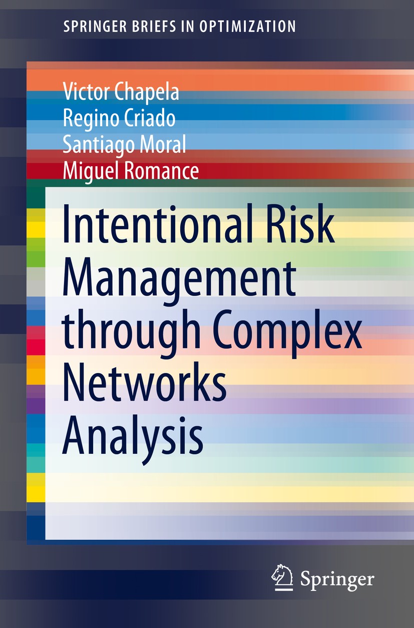 Titlebook: Intentional Risk Management through Complex Networks Analysis; Victor Chapela,Regino Criado,Miguel Romance Book 2015 The Author(s) 2015 al Titlebook: Intentional Risk Management through Complex Networks Analysis; Victor Chapela,Regino Criado,Miguel Romance Book 2015 The Author(s) 2015 al